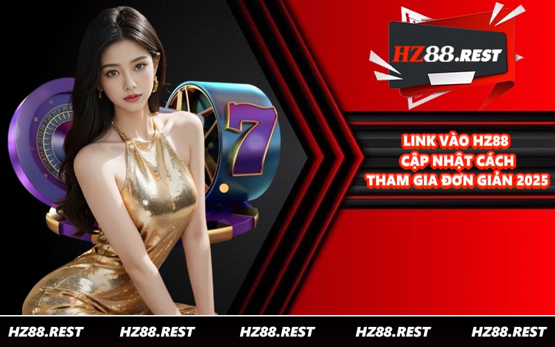Link Vào HZ88 - Cập Nhật Cách Tham Gia Đơn Giản 2026 - vohesa