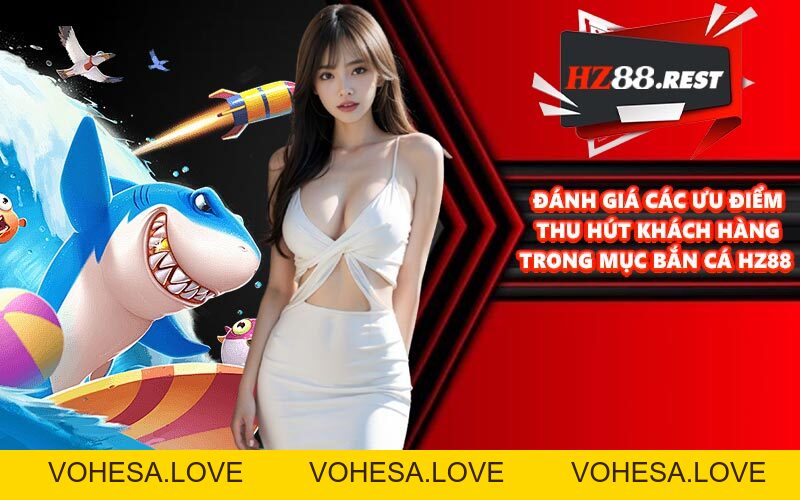 Bắn Cá HZ88 - Chinh Phục Đại Dương Sôi Động, Mãn Nhãn - vohesa