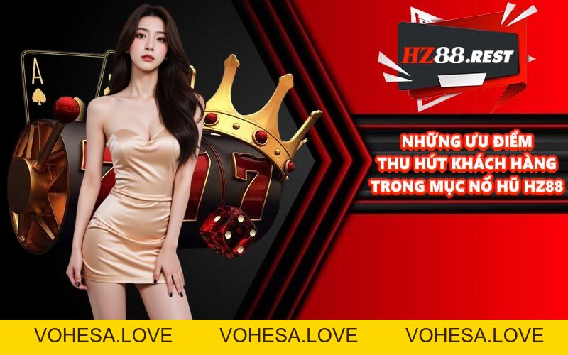 Nổ Hũ HZ88 - Giải Trí Cực Đỉnh, Săn Thưởng Hậu Hĩnh - vohesa