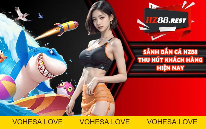 Bắn Cá HZ88 - Chinh Phục Đại Dương Sôi Động, Mãn Nhãn - vohesa
