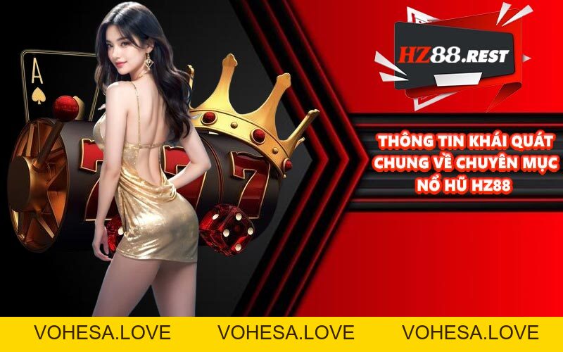 Nổ Hũ HZ88 - Giải Trí Cực Đỉnh, Săn Thưởng Hậu Hĩnh - vohesa