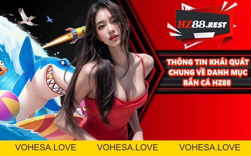 Bắn Cá HZ88 - Chinh Phục Đại Dương Sôi Động, Mãn Nhãn - vohesa