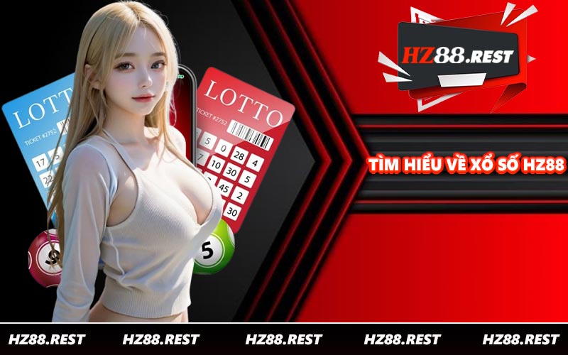 Xổ Số HZ88 - Sảnh Giải Trí Chất Lượng Trả Thưởng Cao - vohesa
