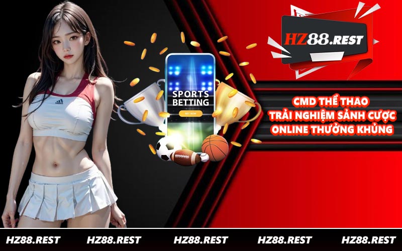 CMD Thể Thao - Trải Nghiệm Sảnh Cược Online Thưởng Khủng - vohesa