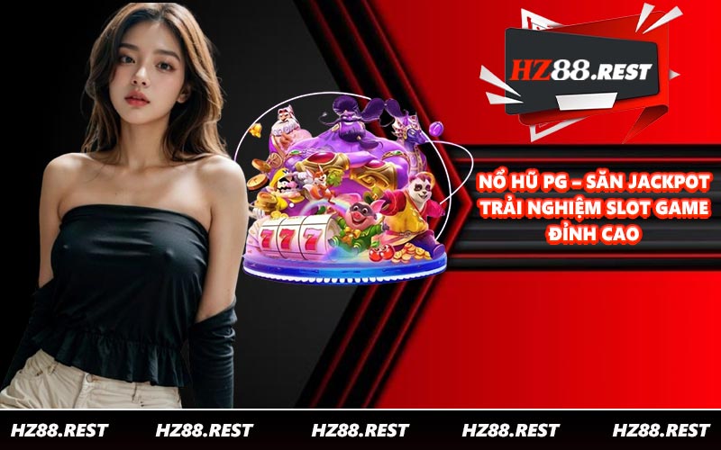Nổ Hũ PG – Săn Jackpot Trải Nghiệm Slot Game Đỉnh Cao - vohesa