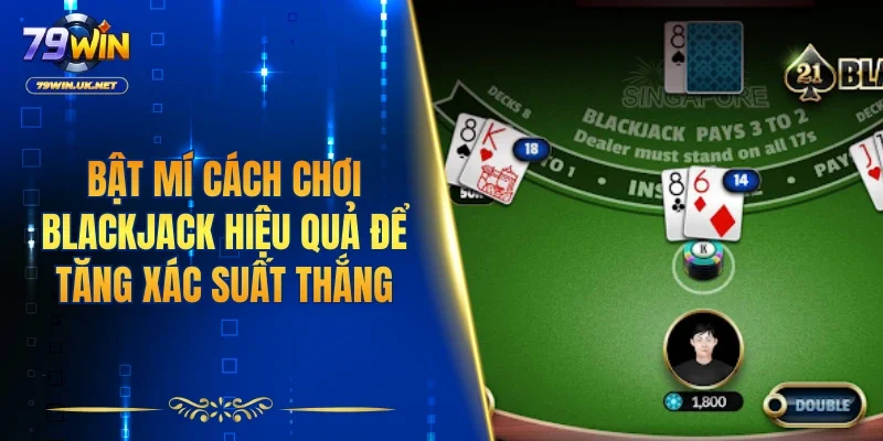 Cách Chơi Blackjack Tại 79WIN Hiệu Quả Cho Tân Thủ - vohesa