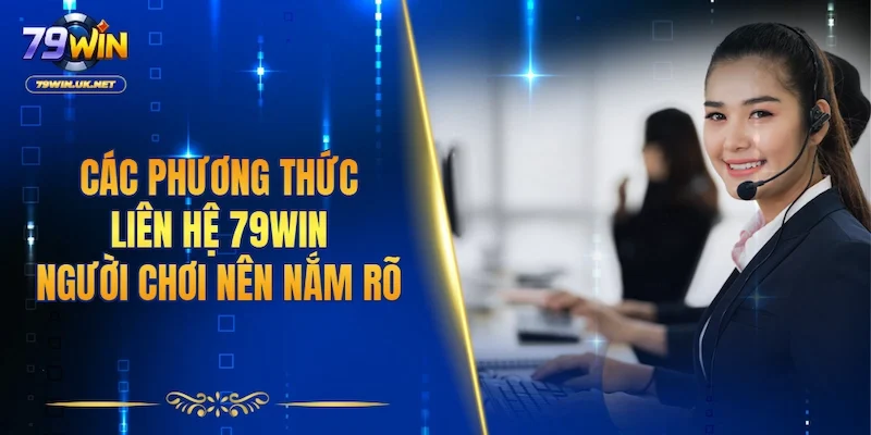 Liên Hệ 79WIN - Hướng Dẫn Đầy Đủ Các Kênh Hỗ Trợ 24/7 - vohesa