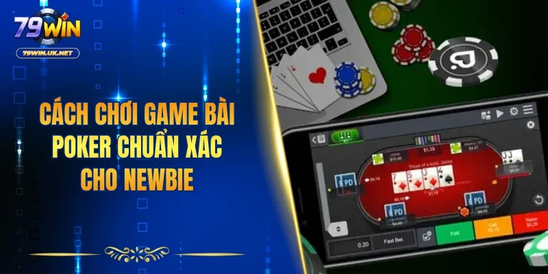 Game Bài Poker - Kinh Nghiệm Chơi Từ Cao Thủ Uy Tín 79WIN - vohesa