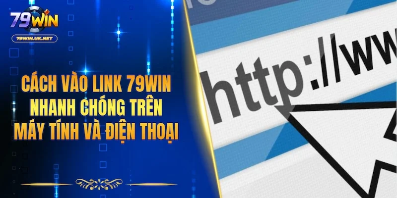 Link Vào 79WIN - Truy Cập An Toàn Và Không Lo Gián Đoạn - vohesa