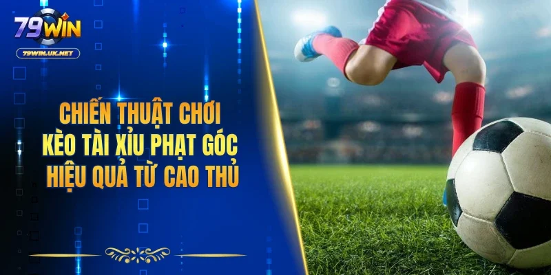 Tài Xỉu Phạt Góc 79WIN - Hướng Dẫn Từ A - Z Cho Người Mới - vohesa