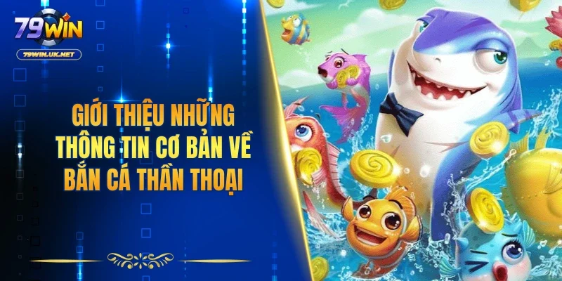 Bắn Cá Thần Thoại - Kinh Nghiệm Chơi Từ Cao Thủ 79WIN - vohesa