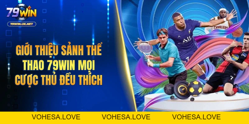 Thể Thao 79WIN | Đa Dạng Kèo Cược, Tối Ưu Lợi Nhuận - vohesa