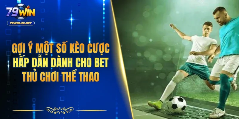 Thể Thao 79WIN | Đa Dạng Kèo Cược, Tối Ưu Lợi Nhuận - vohesa