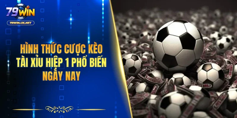 Tài Xỉu Hiệp 1 - Kinh Nghiệm Chơi Từ Chuyên Gia 79WIN - vohesa