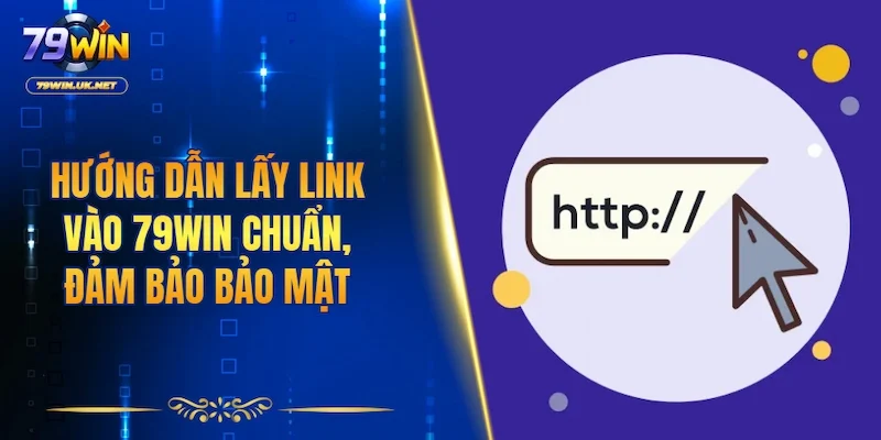 Link Vào 79WIN - Truy Cập An Toàn Và Không Lo Gián Đoạn - vohesa
