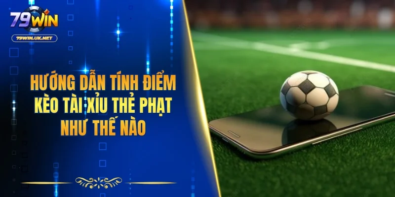 Tài Xỉu Thẻ Phạt - Cách Bắt Kèo Từ Chuyên Gia Hàng Đầu 2026 - vohesa