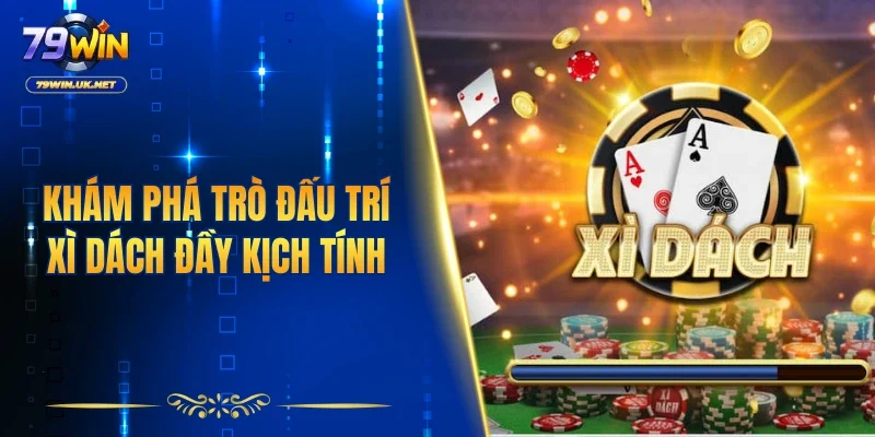 Xì Dách 79WIN – Đấu Trí Căng Não Trên Từng Ván Bài - vohesa