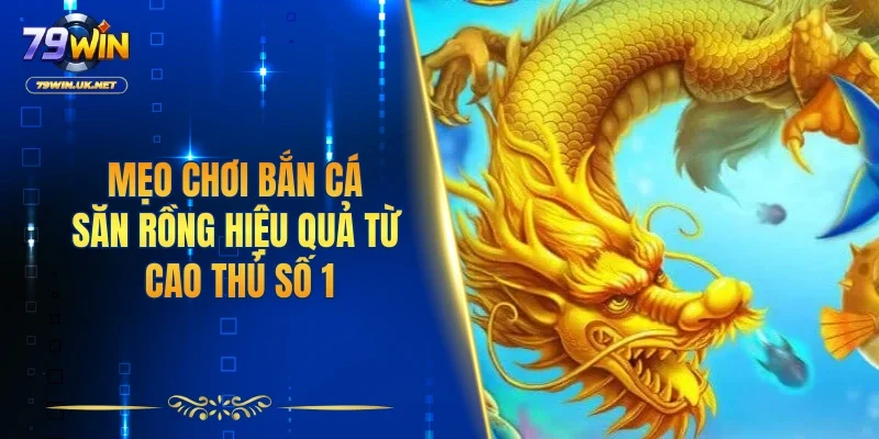 Bắn Cá Săn Rồng - Hướng Dẫn Chơi Từ Cao Thủ Uy Tín Số 1 - vohesa