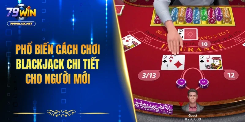 Cách Chơi Blackjack Tại 79WIN Hiệu Quả Cho Tân Thủ - vohesa