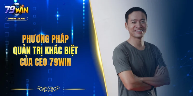 CEO 79WIN - Lãnh Đạo Kiến Tạo Tầm Vóc Mới Cho Thương Hiệu - vohesa