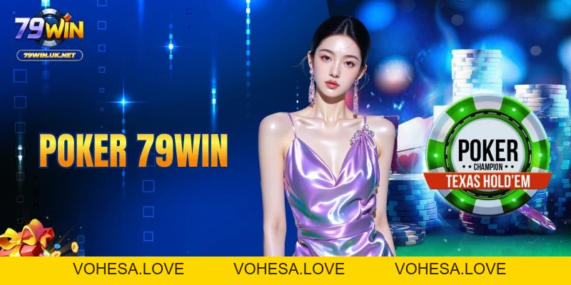 Poker 79WIN – Đấu Trường Tố Bài Kịch Tính Dành Cho Cao Thủ - vohesa