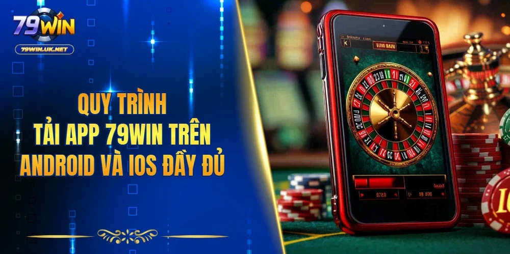 Tải App 79WIN - Hướng Dẫn Cài Đặt Và Nhận Ưu Đãi Mới Nhất - vohesa