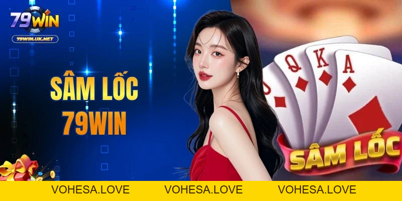 Sâm Lốc 79WIN – Sân Chơi So Tài Đỉnh Cao Tại 79WIN - vohesa