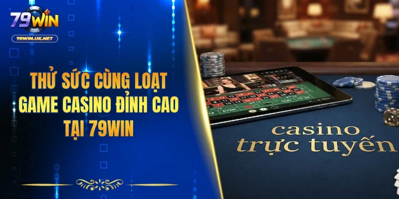 Casino 79WIN – Điểm Đến Lý Tưởng Cho Tín Đồ Sòng Bạc Online - vohesa