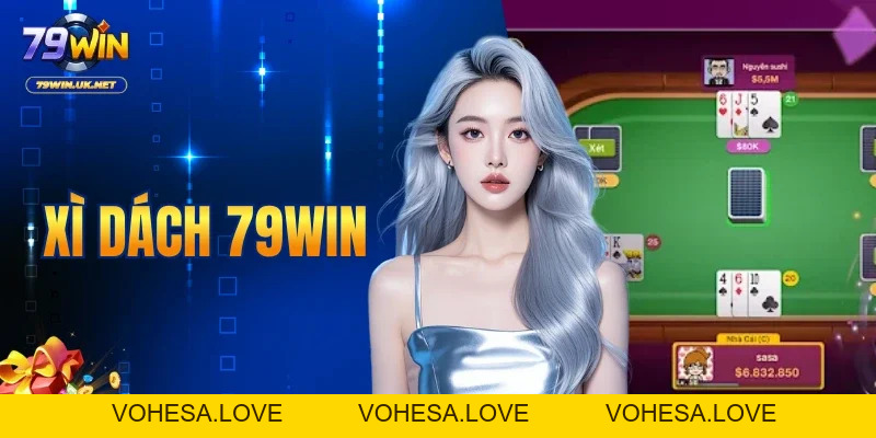 Xì Dách 79WIN – Đấu Trí Căng Não Trên Từng Ván Bài - vohesa