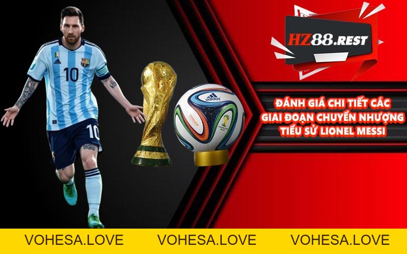 Tiểu Sử Lionel Messi - Huyền Thoại Bóng Đá Hàng Đầu Thế Giới - vohesa