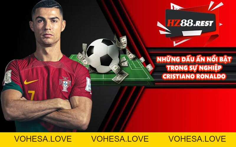 Tiểu Sử Cristiano Ronaldo - Ngôi Sao Tấn Công Huyền Thoại - vohesa